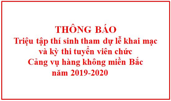 Thông báo triệu tập thí sinh tham dự lễ khai mạc và kỳ thi tuyển viên chức Cảng vụ hàng không miền Bắc năm 2019-2020